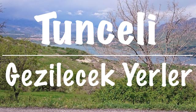 Tunceli, Tunceli Gezi rehberi, Tunceli gezilecek yerler, Tunceli'de gezilecek yerler, Tunceli'de nereleri gezmeli