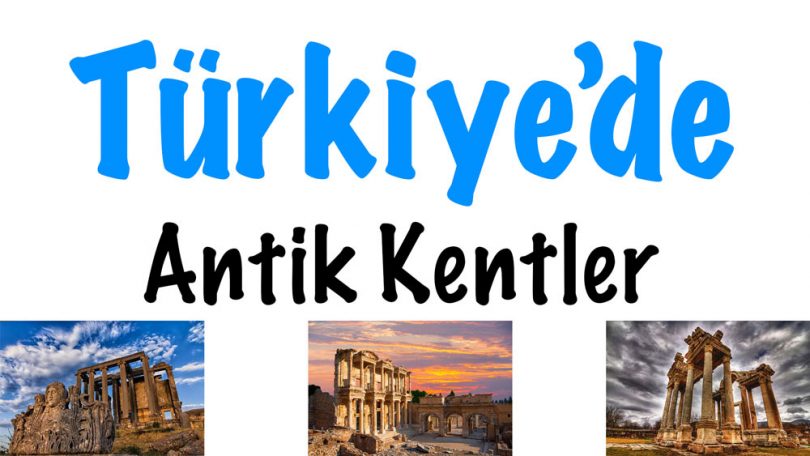 Türkiye Antik Kentler, Türkiye'de Antik Kentler, Türkiye'deki Antik Kentler, Antik kentler listemiz, antik kentlerimiz, Türkiye'de antik kentlerimiz, Antik kentler Türkiye